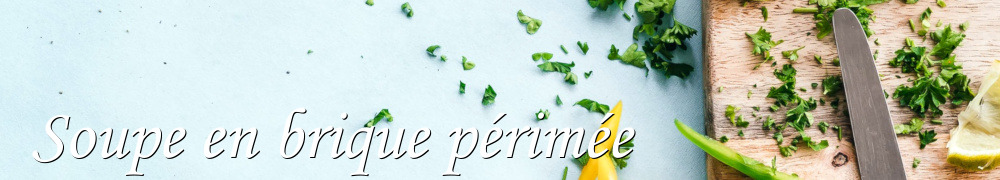 Recettes de Soupe en brique périmée