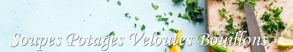 Recettes de Soupes Potages Veloutes Bouillons