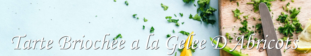 Recettes de Tarte Briochee a la Gelee D Abricots