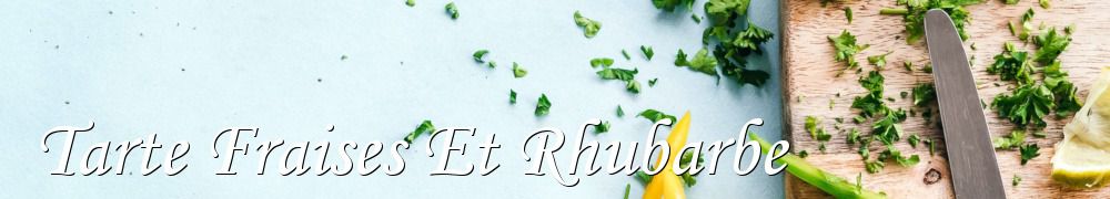 Recettes de Tarte Fraises Et Rhubarbe