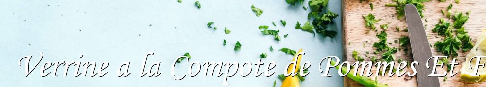 Recettes de Verrine a la Compote de Pommes Et Fromage Blanc